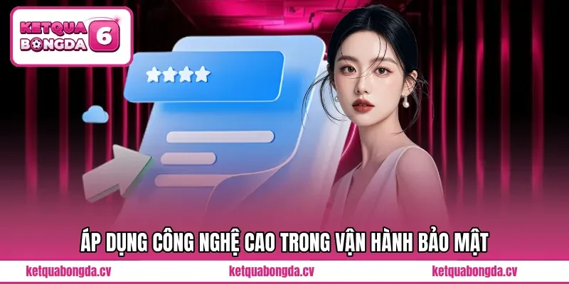 Áp dụng công nghệ cao trong vận hành bảo mật