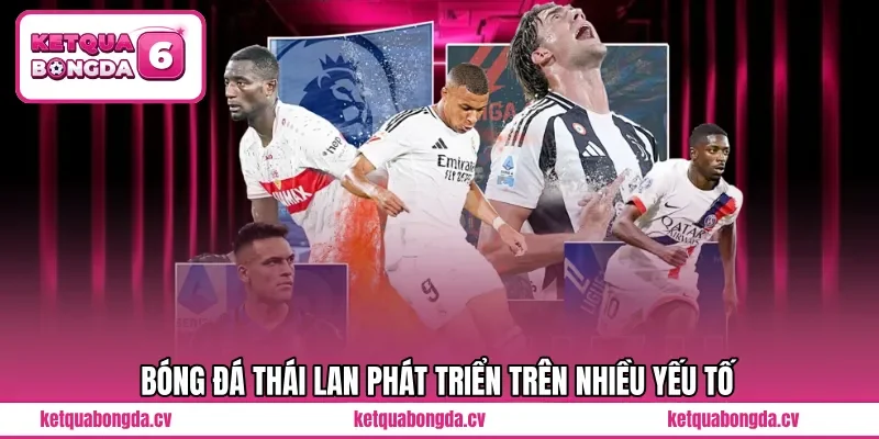 Bóng đá Thái Lan phát triển trên nhiều yếu tố