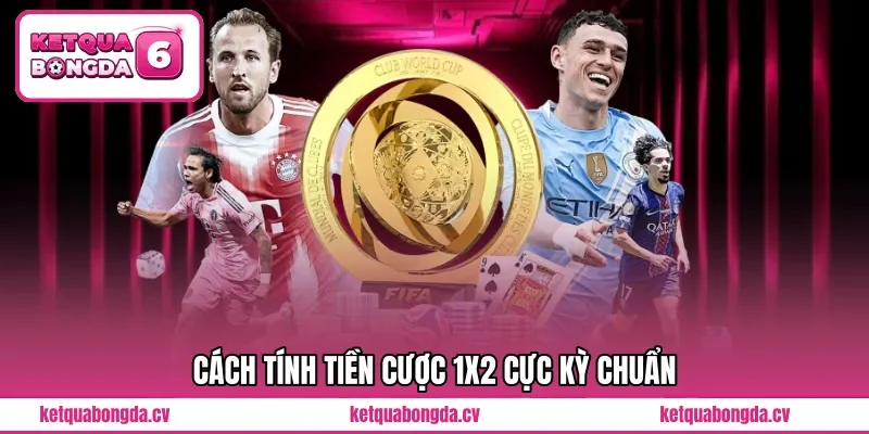 Cách tính tiền cược 1x2 cực kỳ chuẩn