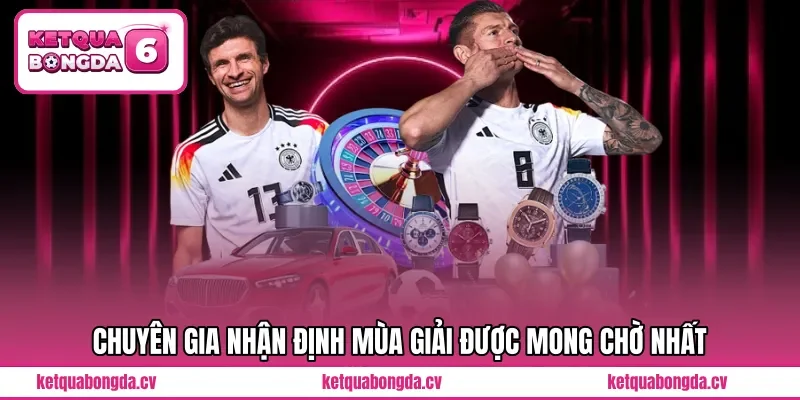 Chuyên gia nhận định mùa giải được mong chờ nhất