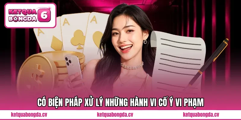 Có biện pháp xử lý những hành vi cố ý vi phạm