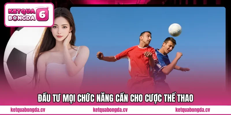 Đầu tư mọi chức năng cần cho cược thể thao