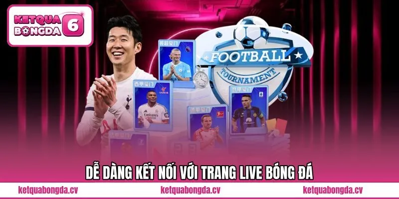 Dễ dàng kết nối với trang live bóng đá 