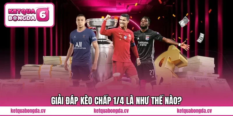 Giải đáp kèo chấp 1/4 là như thế nào?