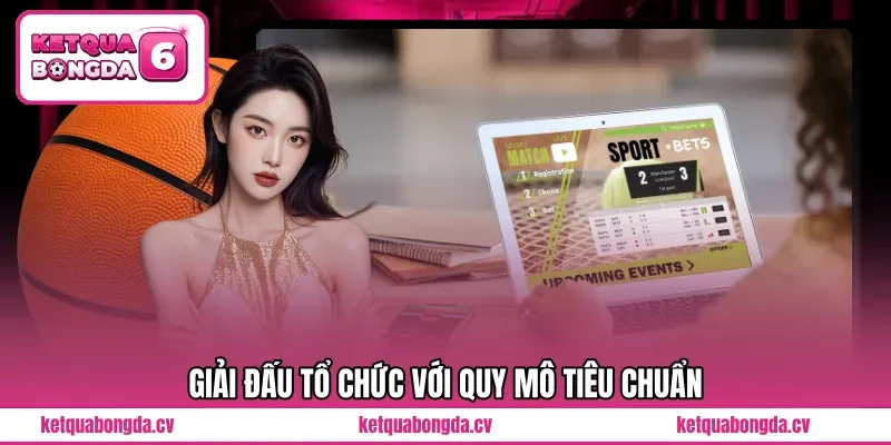 Giải đấu tổ chức với quy mô tiêu chuẩn 