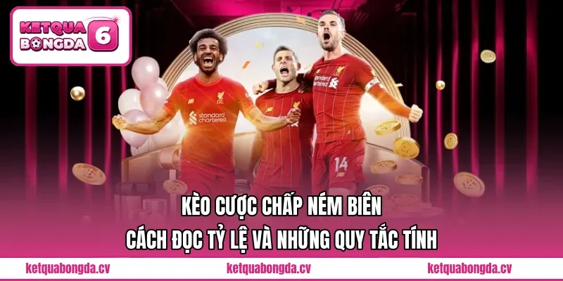 Kèo Cược Chấp Ném Biên | Cách Đọc Tỷ Lệ Và Những Quy Tắc Tính