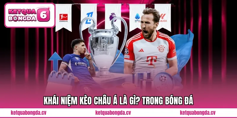 Khái niệm kèo châu Á là gì? trong bóng đá