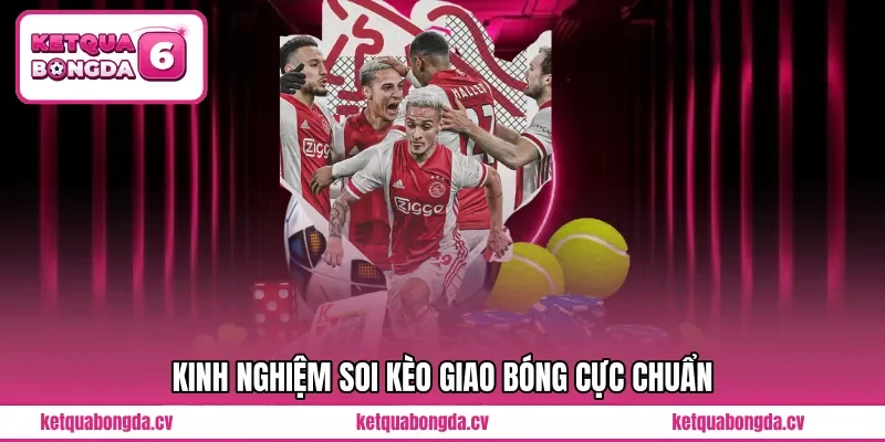 Kinh nghiệm soi kèo giao bóng cực chuẩn
