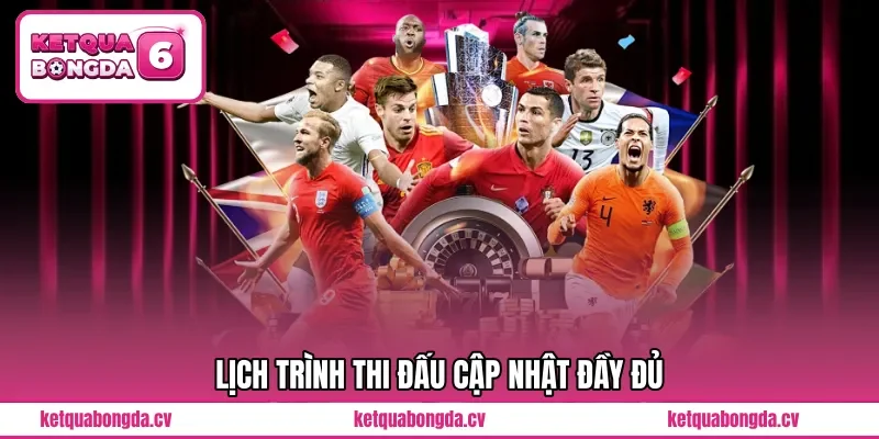 Lịch trình thi đấu cập nhật đầy đủ
