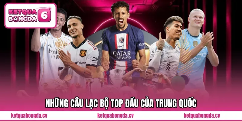 Những câu lạc bộ TOP đầu của Trung Quốc 