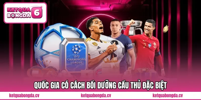 Quốc gia có cách bồi dưỡng cầu thủ đặc biệt