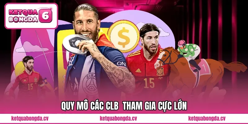 Quy mô các CLB  tham gia cực lớn 