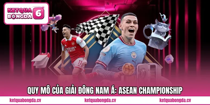 Quy mô của giải Đông Nam Á: ASEAN Championship 