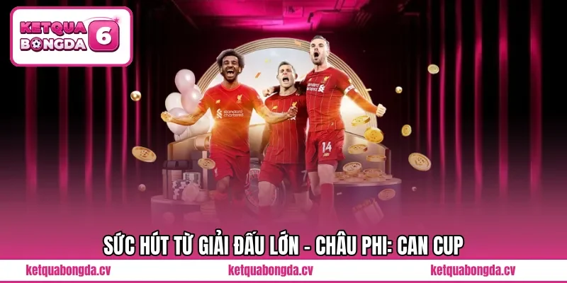 Sức hút từ giải đấu lớn - Châu Phi: CAN CUP