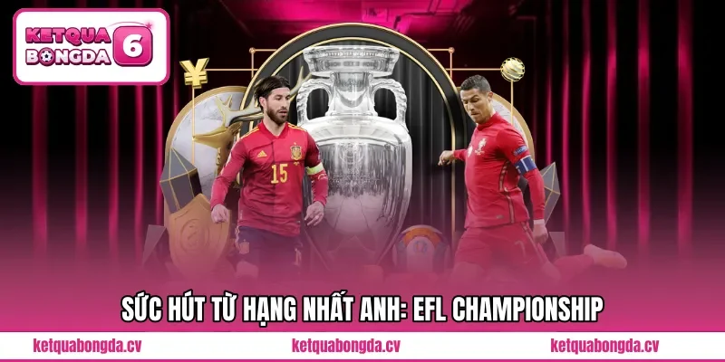 Sức hút từ hạng nhất Anh: EFL Championship
