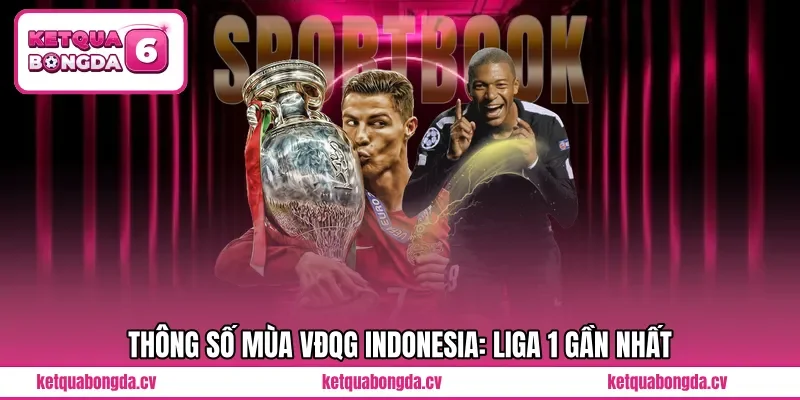 Thông số mùa VĐQG Indonesia: Liga 1 gần nhất