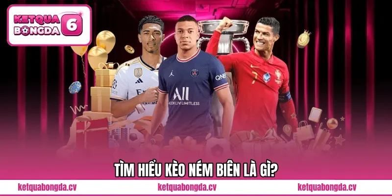 Tìm hiểu kèo ném biên là gì?