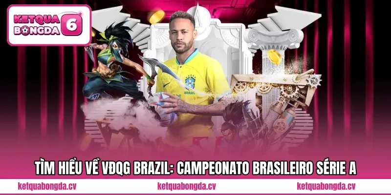 Tìm hiểu về VĐQG Brazil: Campeonato Brasileiro Série A